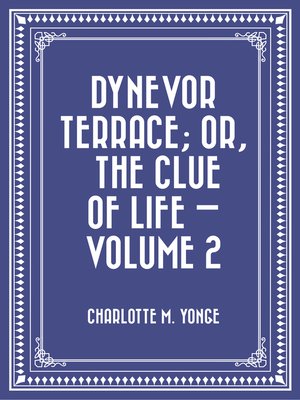 cover image of Dynevor Terrace; Or, the Clue of Life — Volume 2